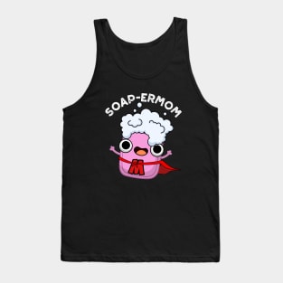 Soap-ermom Cute soap Mom Pun Tank Top